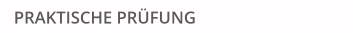 PRAKTISCHE PRÜFUNG